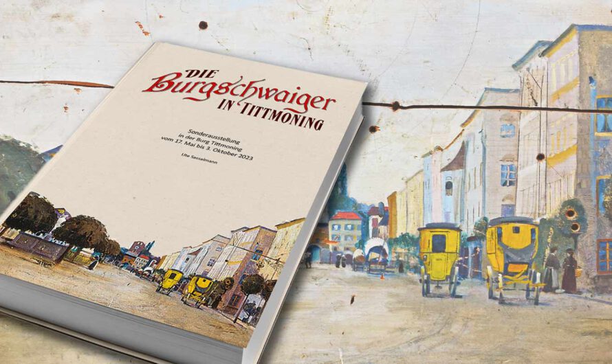 Geschichten zur Geschichte: „Die Burgschwaiger in Tittmoning“ jetzt als Buch
