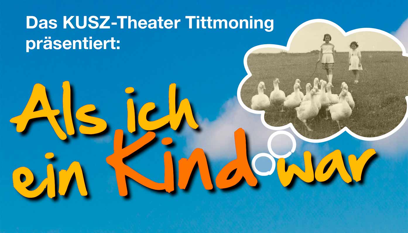 Als ich ein Kind war, Theater des KUSZ Tittmoning